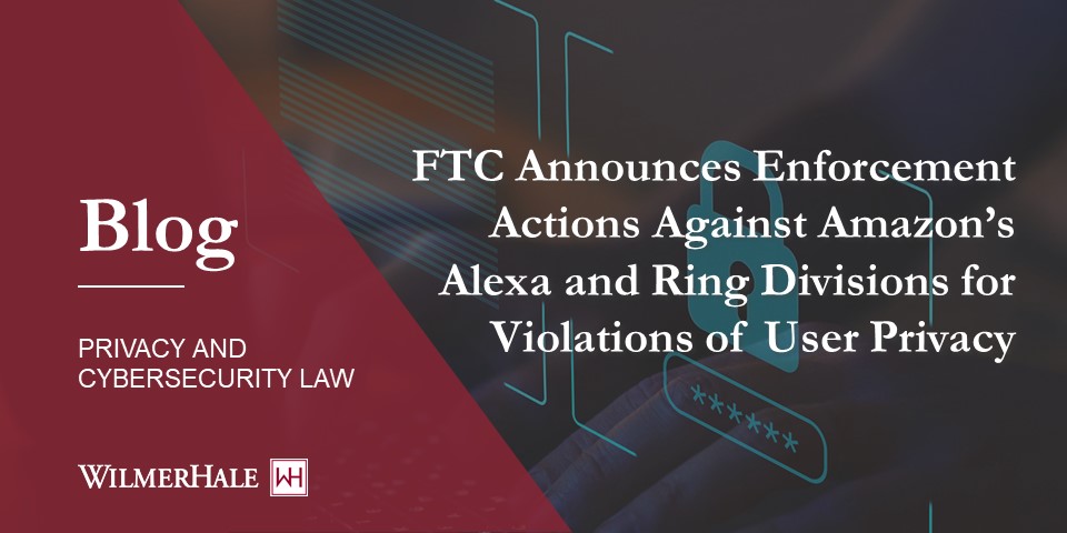 Ftc Announces Enforcement Actions Against Amazons Alexa And Ring Divisions For Violations Of 