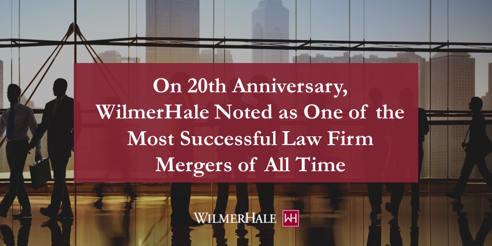 On 20th Anniversary, WilmerHale Noted as One of the Most Successful Law ...