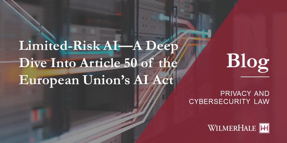 Limited-Risk AI—A Deep Dive Into Article 50 of the European Union’s AI Act