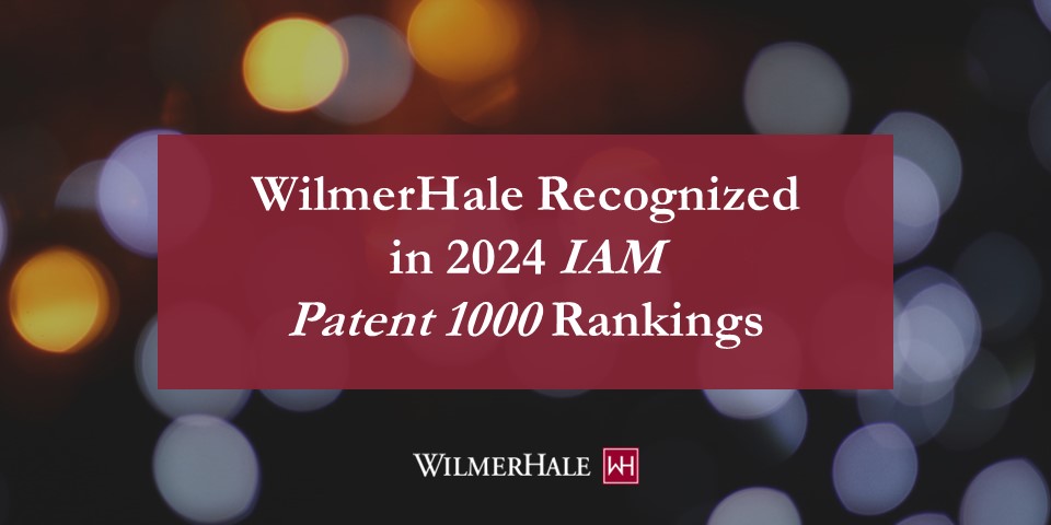 WilmerHale Recognized in 2024 IAM Patent 1000 Rankings | WilmerHale