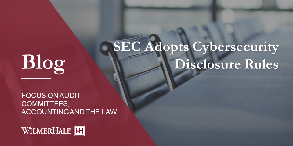 SEC Adopts Cybersecurity Disclosure Rules | WilmerHale