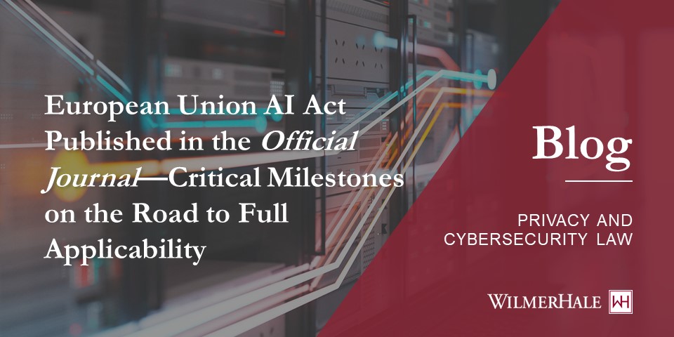 European Union AI Act Published in the Official Journal—Critical Milestones on the Road to Full Applicability